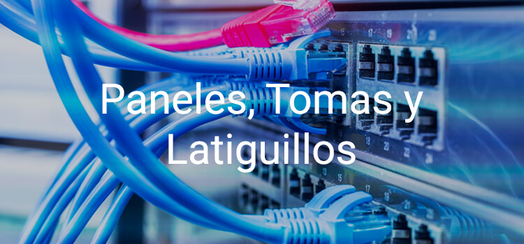 paneles, tomas y latiguillos